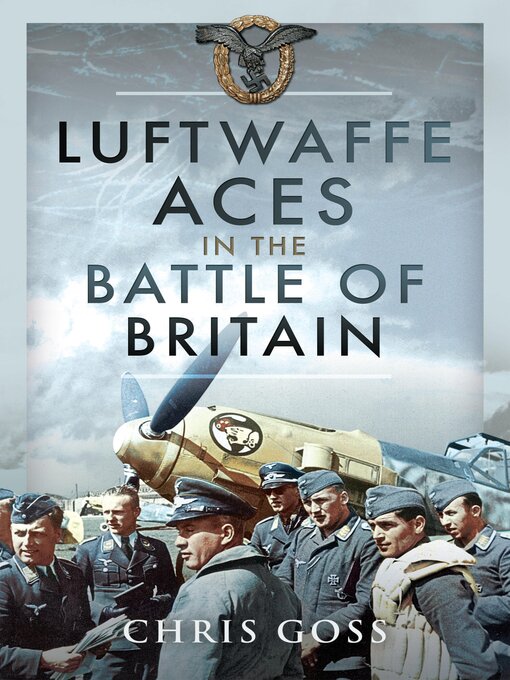 Title details for Luftwaffe Aces in the Battle of Britain by Chris Goss - Wait list